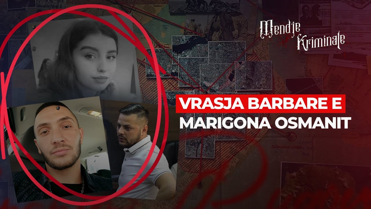 DETAJE TË PADËGJUARA: Si ndodhi vrasja mizore e Marigona Osmanit?- MENDJE KRIMINALE