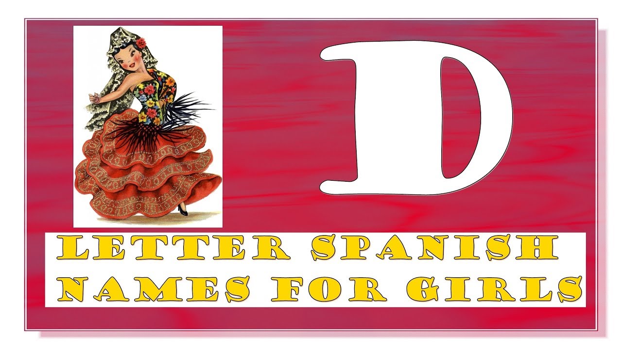 61 MODERN AND TRADITIONAL D LETTER SPANISH NAMES FOR BABY GIRLS