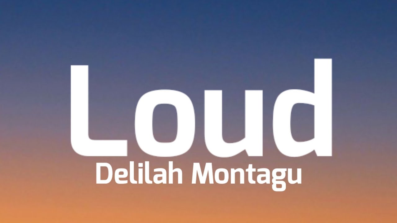 Delilah Montagu - Loud (Lyrics)