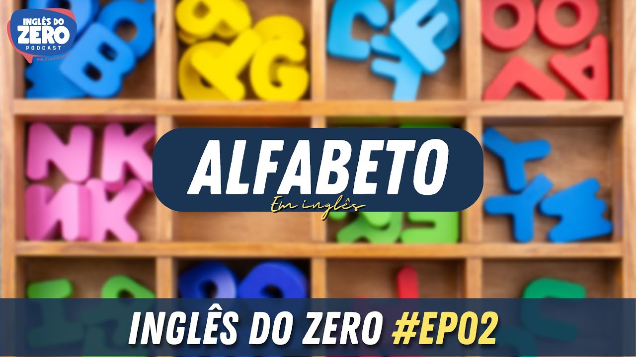 EP. 002 - Alfabeto em Ingl&ecirc;s | INGL&Ecirc;S DO ZERO PODCAST 🎧