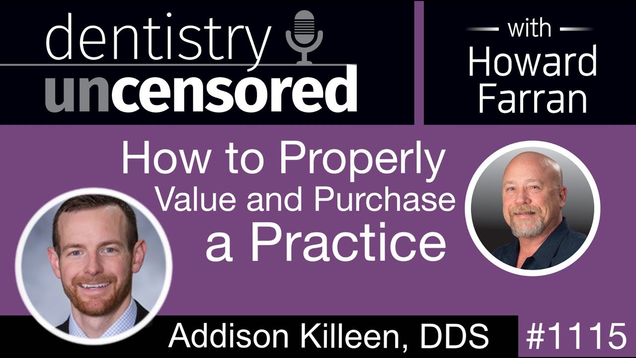 1115 How to  Properly Value and Purchase a Practice with Addison Killeen, DDS: Dentistry Uncensored