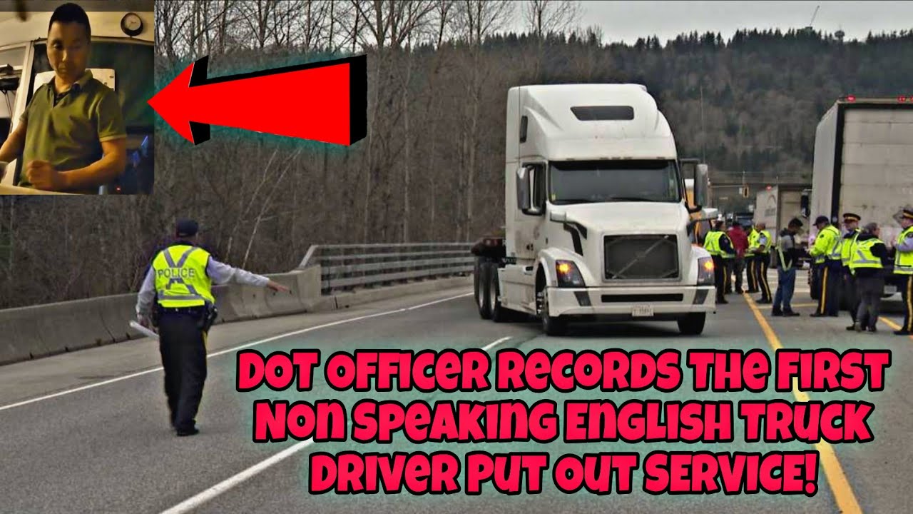 DOT Officer Records The First Non Speaking English Truck Driver Put Out Of Service At Weigh Station 