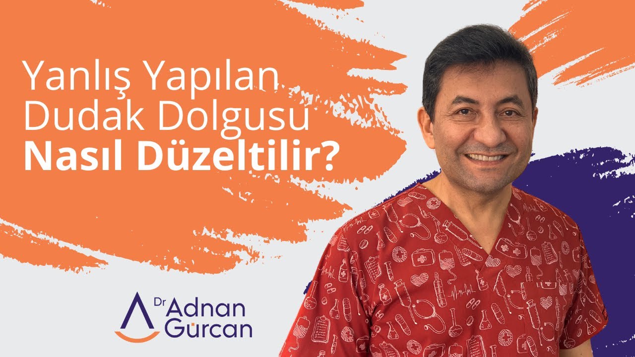 Yanlış Yapılan Dudak Dolgusu Nasıl Düzeltilir? - Dr. Adnan Gürcan