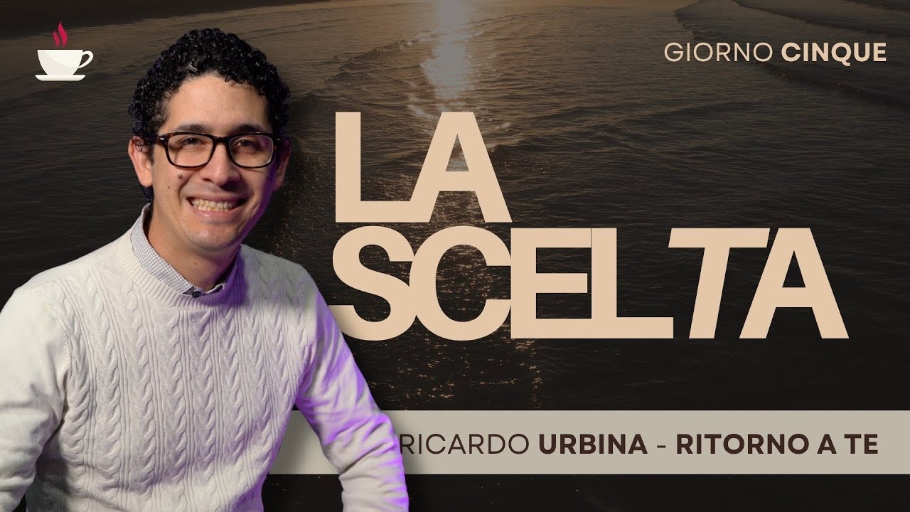 Giorno 5: La scelta | Ritorno a Te | Ricardo Urbina