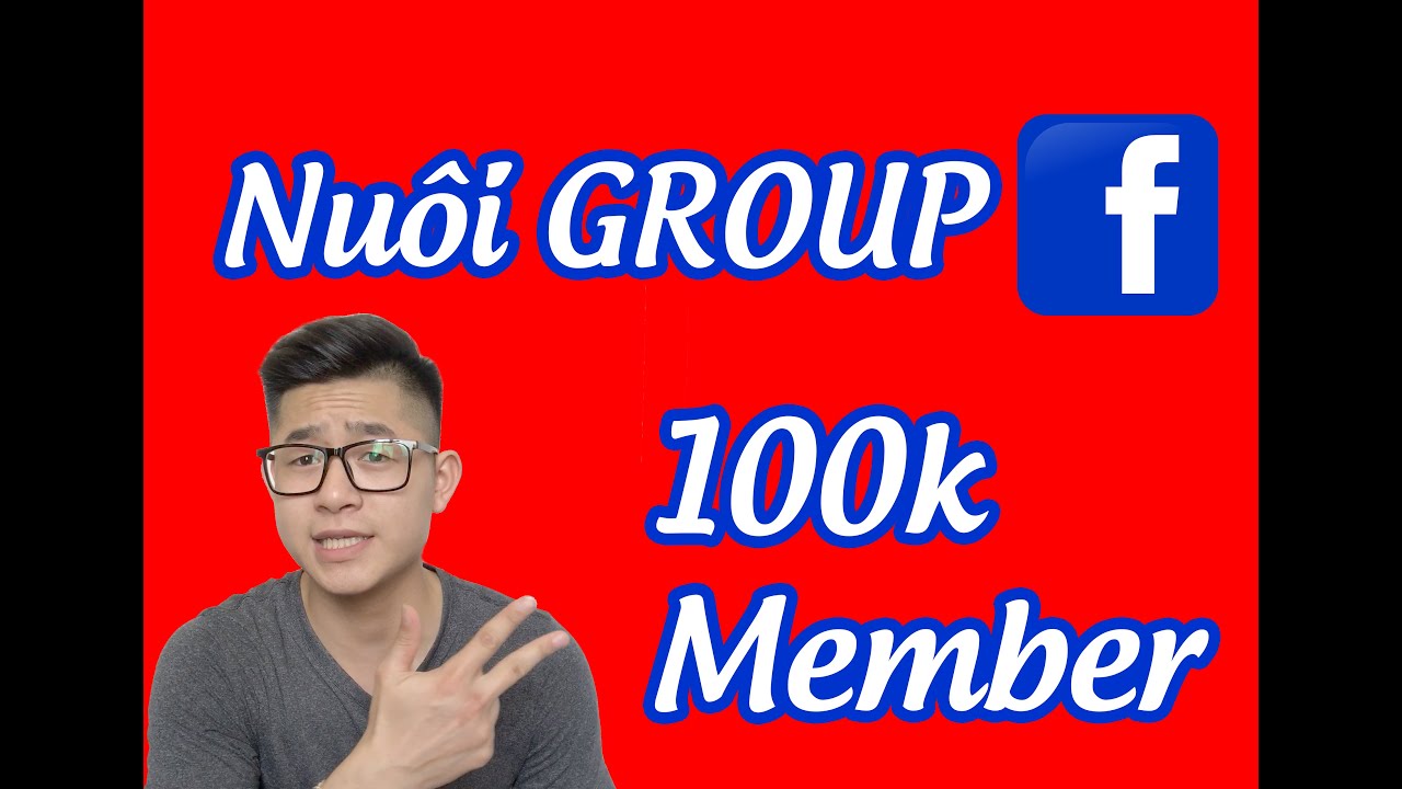 Hướng dẫn nuôi Group Facebook 100k thành viên | Nhanh, hiệu quả | 100% thành công