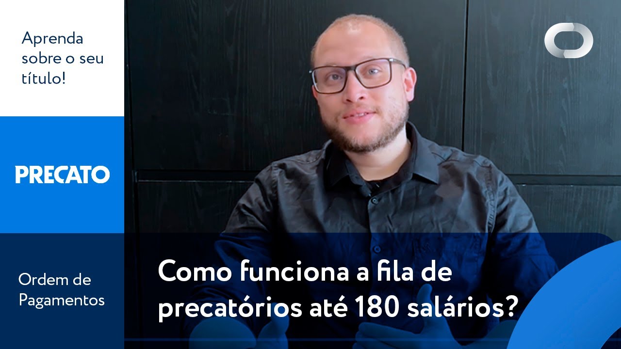 ENTENDA COMO FUNCIONA A FILA DE PRECATÓRIOS PARA VALORES MAIORES QUE 180 SALÁRIOS MÍNIMOS!
