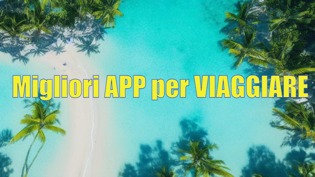 Migliori APP che uso quando VIAGGIO
