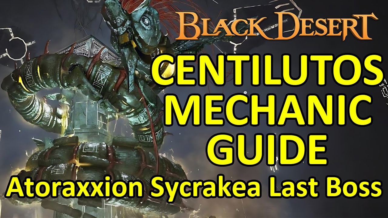 Centilutos Mechanic Guide, Atoraxxion Sycrakea Last Boss (Black Desert Online) BDO
