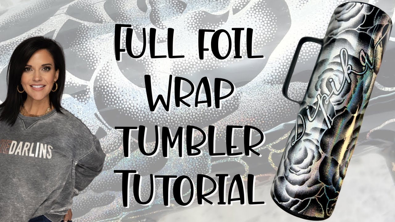 Floral Foil Full Wrap Tumbler Tutorial