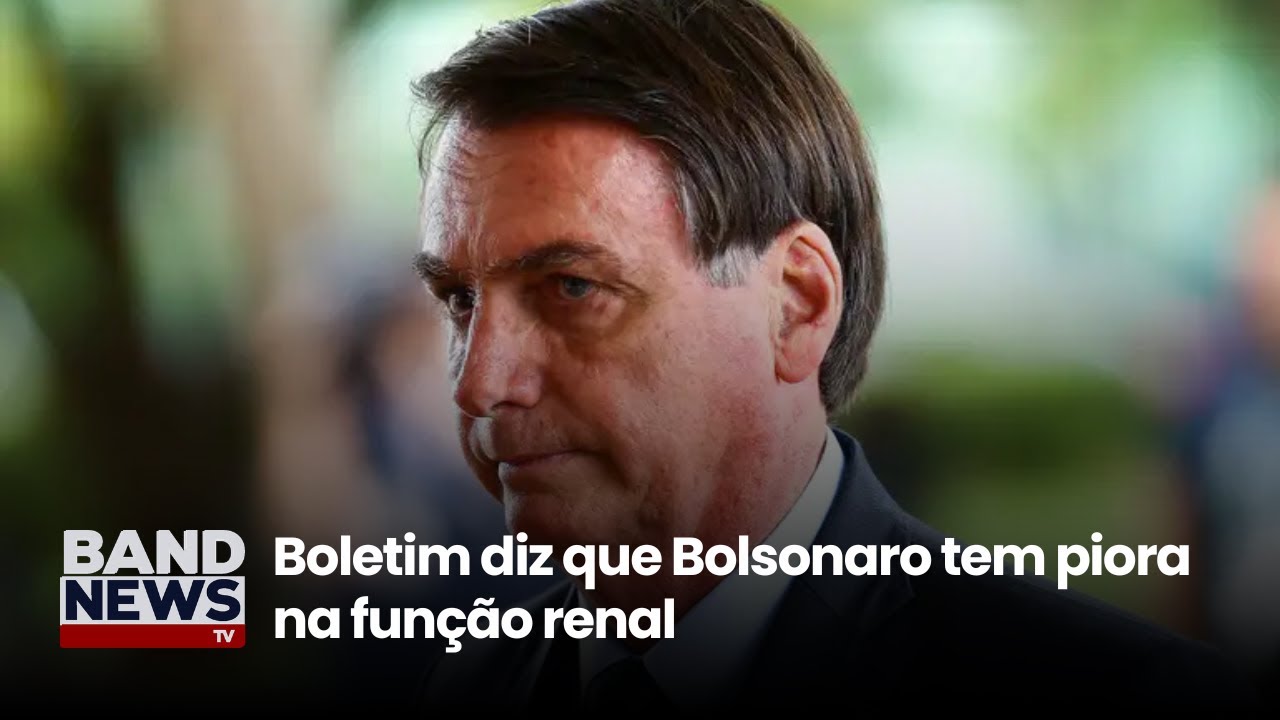 Boletim diz que Bolsonaro tem piora na função renal | BandNews TV