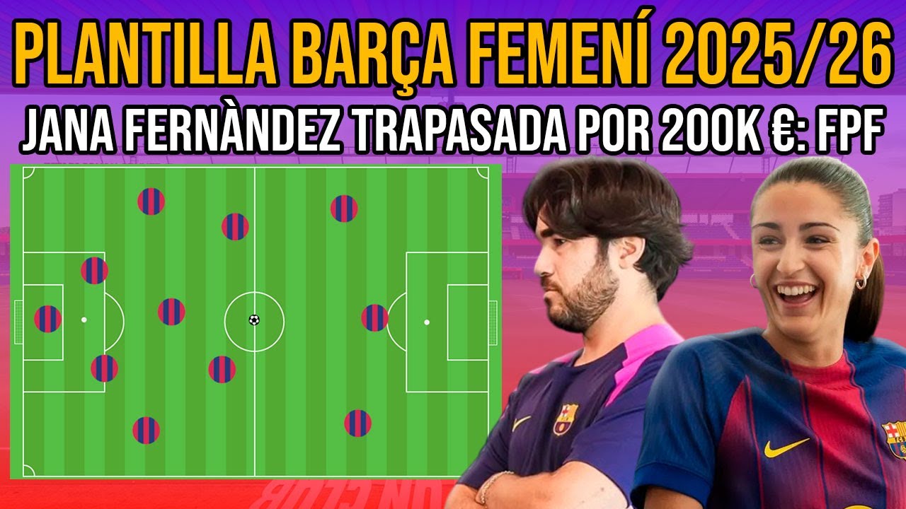 🚨 PLANTILLA BARÇA FEMENÍ 2025/26 TRAS SALIDAS | JANA FERNÀNDEZ TRASPASADA POR 200K €: LONDON CITY