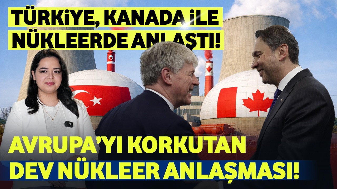 Türkiye ve Kanada'dan Dev Nükleer Anlaşması!