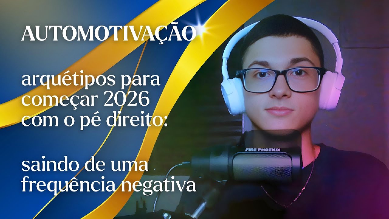 Auto-Motivação e Arquétipos em 2026 - [saindo de frequências negativas]