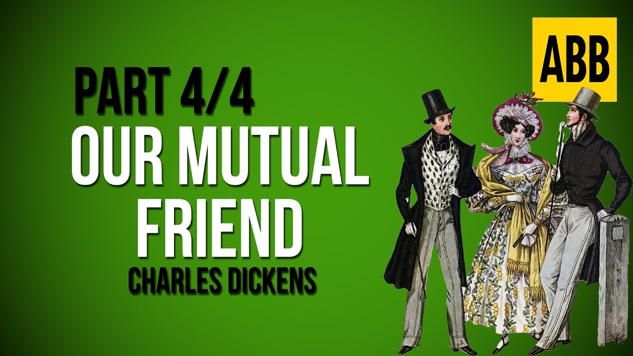 OUR MUTUAL FRIEND: Charles Dickens - FULL AudioBook: Part 4/4