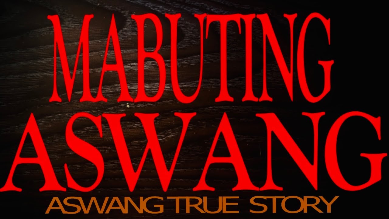 MABUTING ASWANG (ASWANG TRUE STORY)