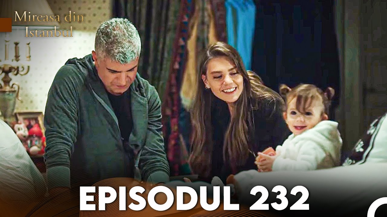 Mireasa Din Istanbul Episodul 232