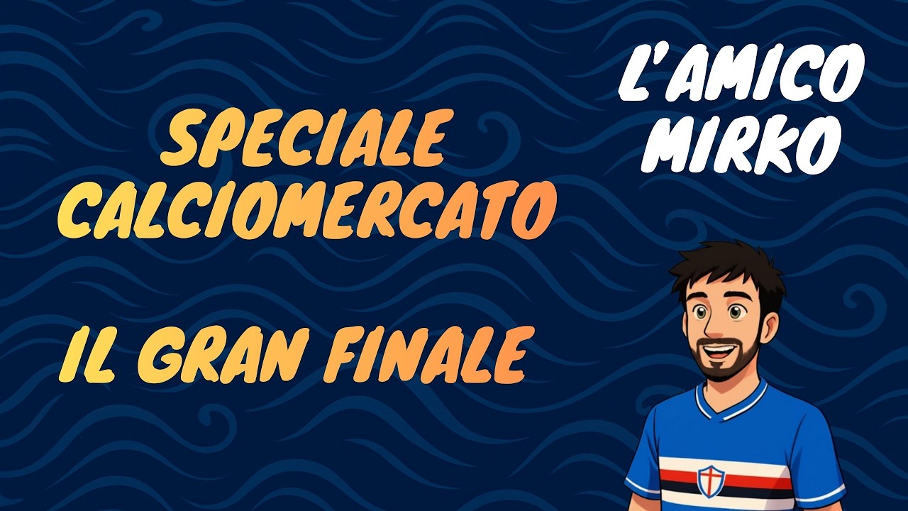 SPECIALE CALCIOMERCATO SAMPDORIA | GRAN FINALE