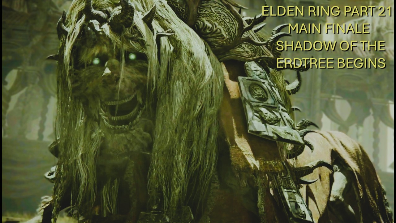 Elden Ring - Part 21 - Main Finale - Shadow of the Erdtree begins