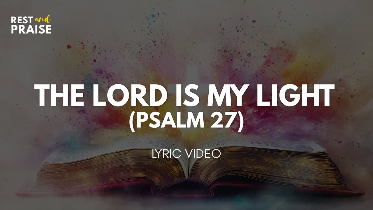 THE LORD IS MY LIGHT (Psalm 27)