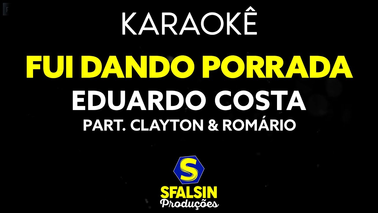 FUI DANDO PORRADA - Eduardo Costa Part. Clayton & Romário (KARAOKÊ VERSION)