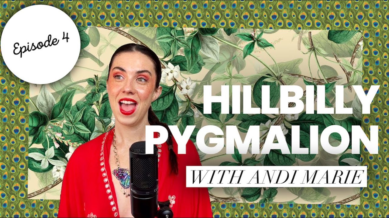 Hillbilly Pygmalion w/ Andi Marie: Episode 4 “The Family Who Prays