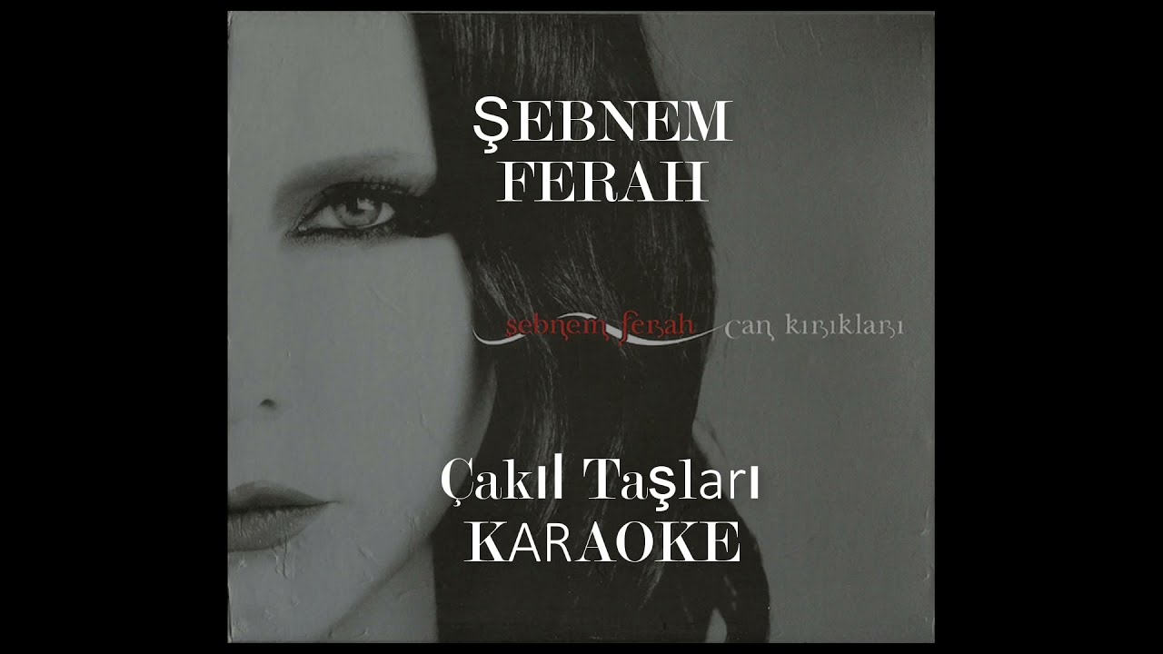 ÇAKIL TAŞLARI- ŞEBNEM FERAH ( KARAOKE)