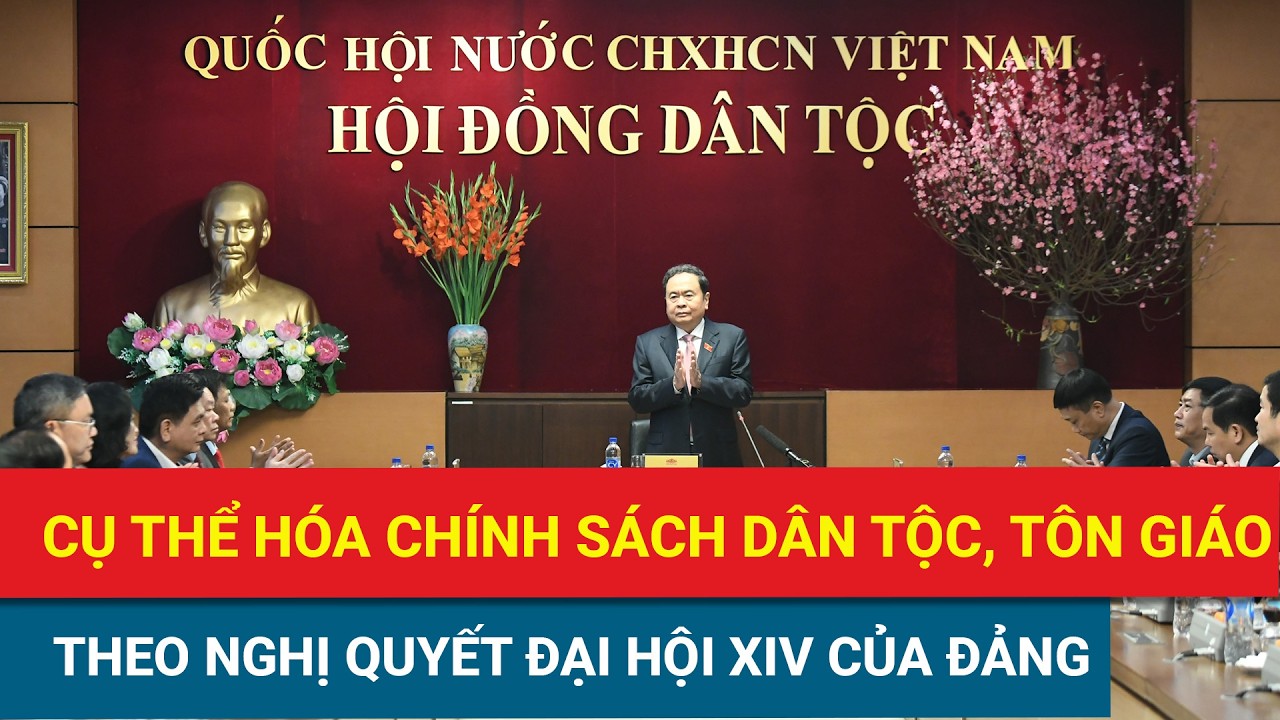 Cụ thể hóa chính sách dân tộc, tôn giáo theo Nghị quyết Đại hội XIV của Đảng
