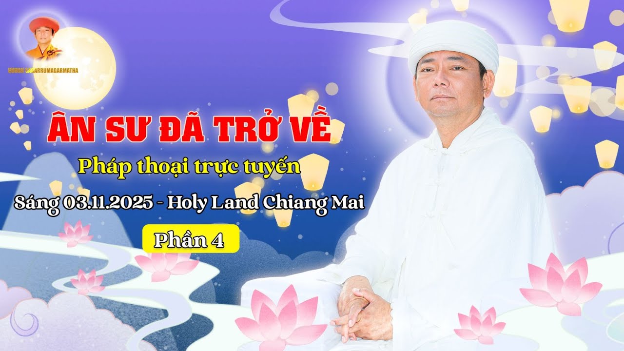 Phần 4 - Khóa Bế Quan ÂN SƯ ĐÃ TRỞ VỀ | Pháp Thoại Trực Tuyến | Sáng Ngày 03.11.2025