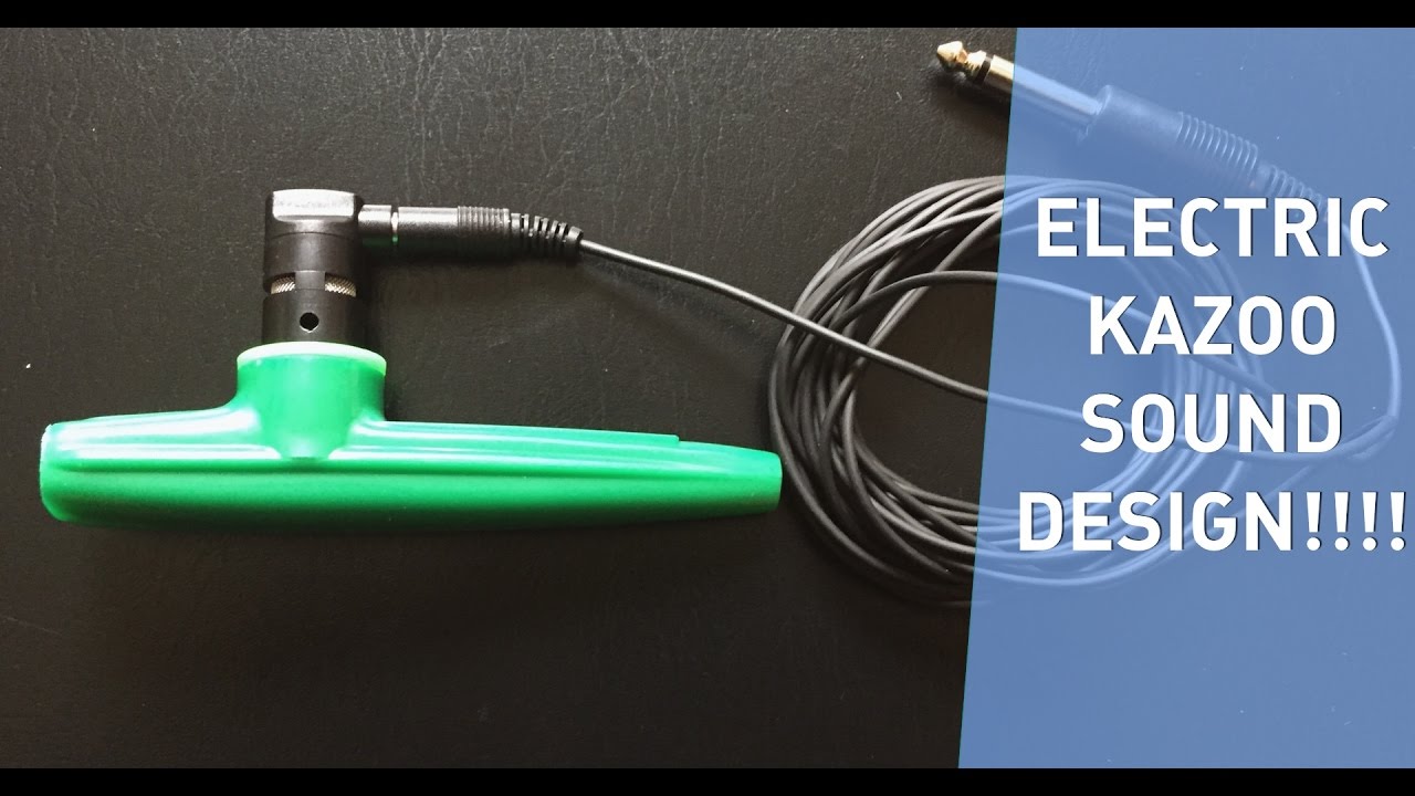 Sound Design... with an ELECTRIC KAZOO