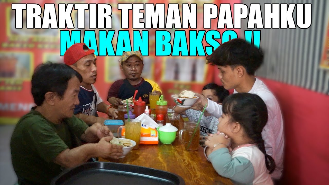 TRAKTIR TEMAN-TEMAN SEPERJUANGAN PAPAHKU MAKAN BAKSO !!