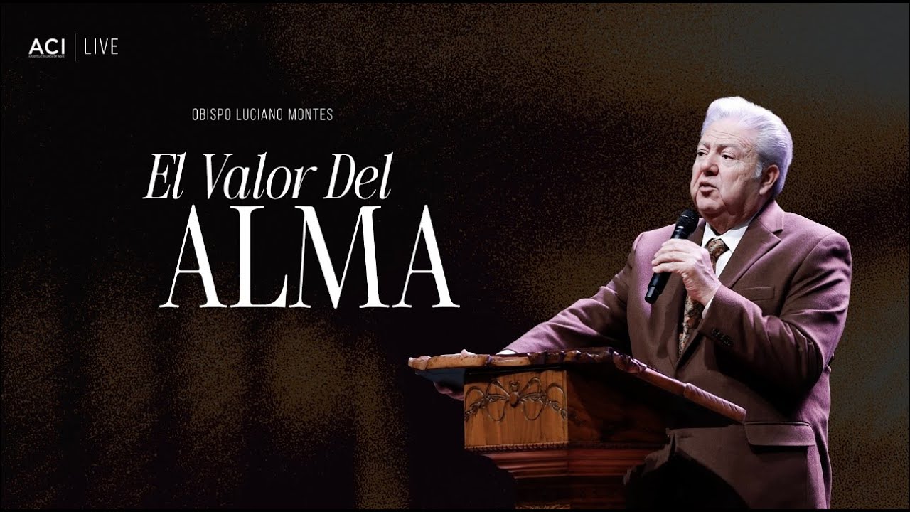 ACI 2/8/26 Servicio Español – El Valor Del Alma por Obispo Luciano Montes
