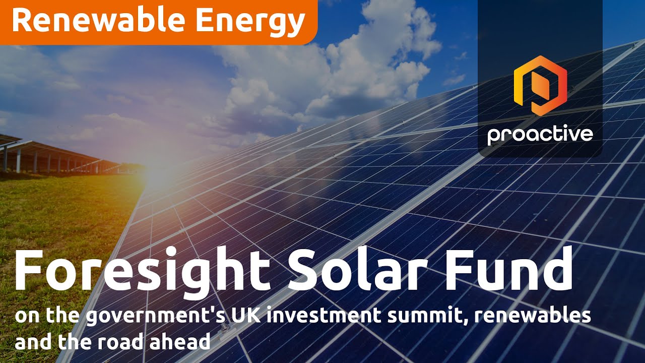 Foresight Solar Fund on government's UK investment summit, renewables and the road ahead