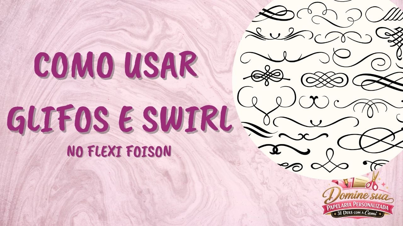 31 Dias com a CAMI - Como usar Glifos e Swirl no Flexi Foison