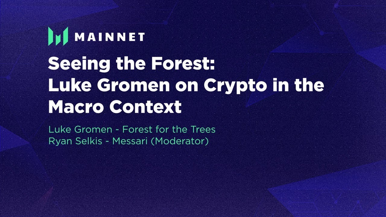 Seeing the Forest: Luke Gromen on Crypto in the Macro Context - Messari Mainnet 2022