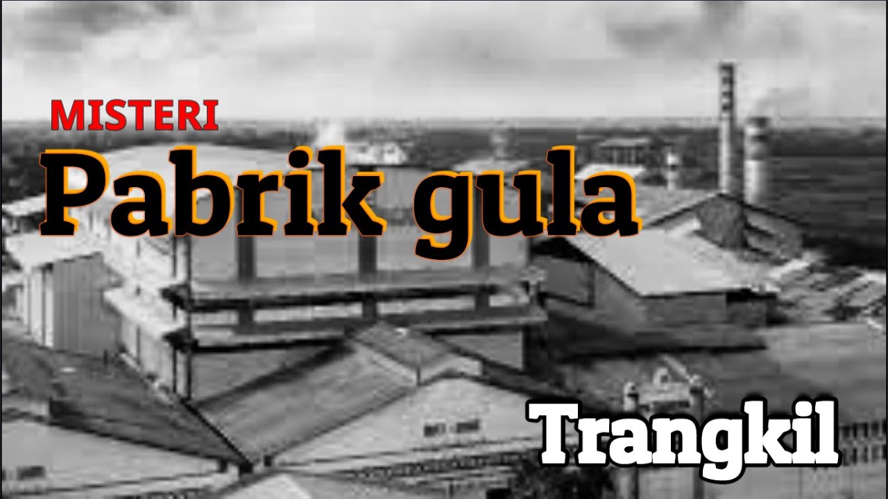 MISTERI PABRIK GULA TRANGKIL PATI