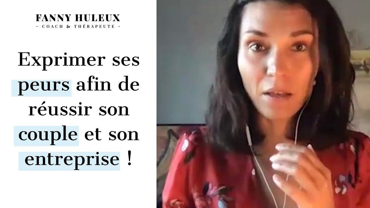 Exprimer ses peurs afin de réussir son couple et son entreprise !