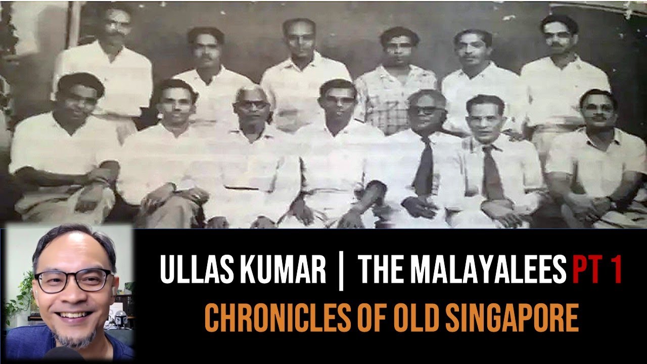 Ullas Kumar &ndash; Malayalees of Singapore & Kerala Part 1 | Chronicles of Old Singapore
