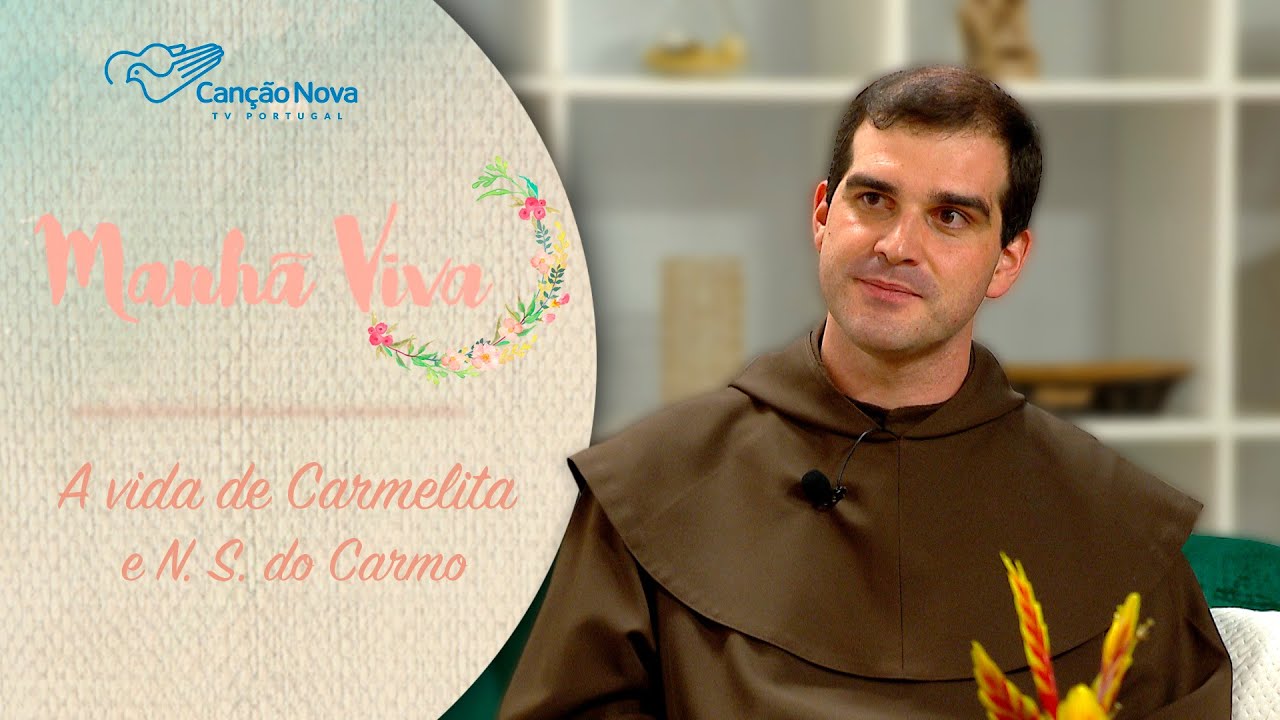 A vida de Carmelita e Nossa Senhora do Carmo | MANHÃ VIVA PORTUGAL