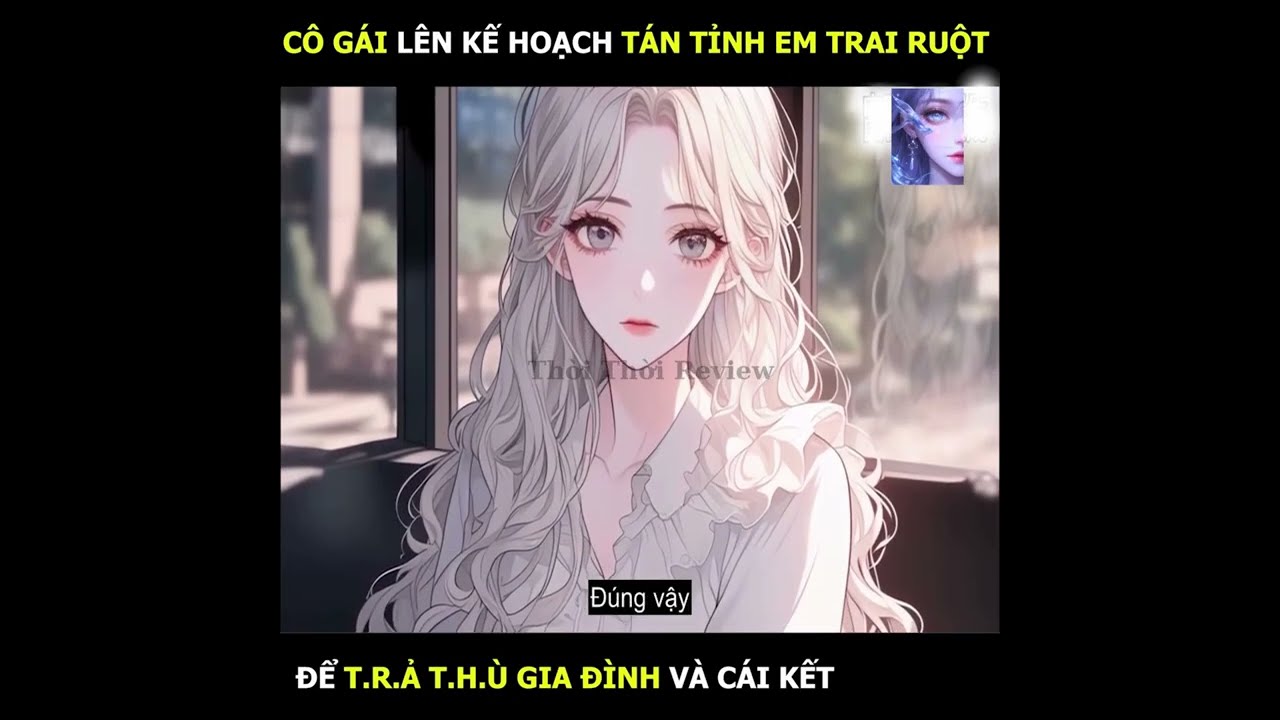 Cô gái lên kế hoạch tán tỉnh em trai ruột để trả thù gia đình và cái kết | Thời Thời Review