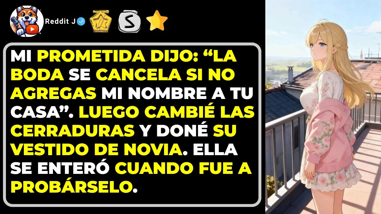 Mi prometida dijo: “La boda se cancela si no agregas mi nombre a tu casa”. Luego cambié las