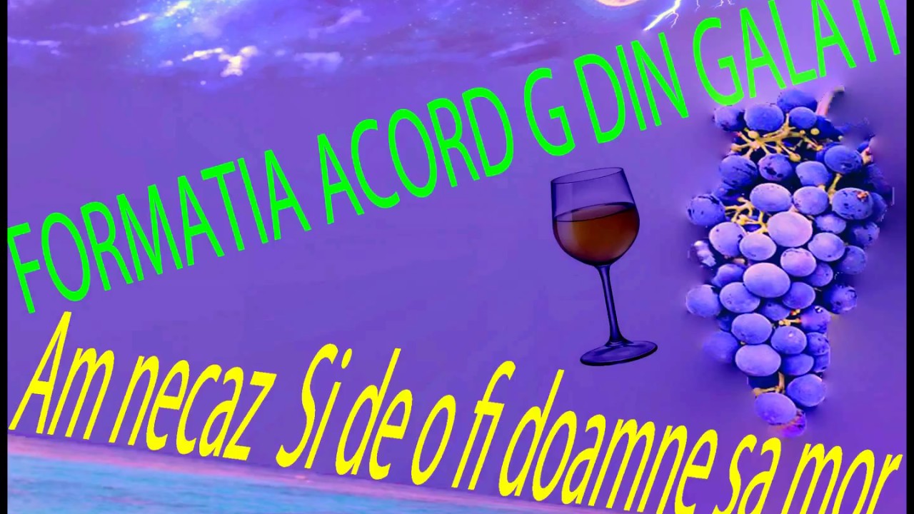 Acord-G Din Galati - Am necaz  Si de o fi doamne sa mor