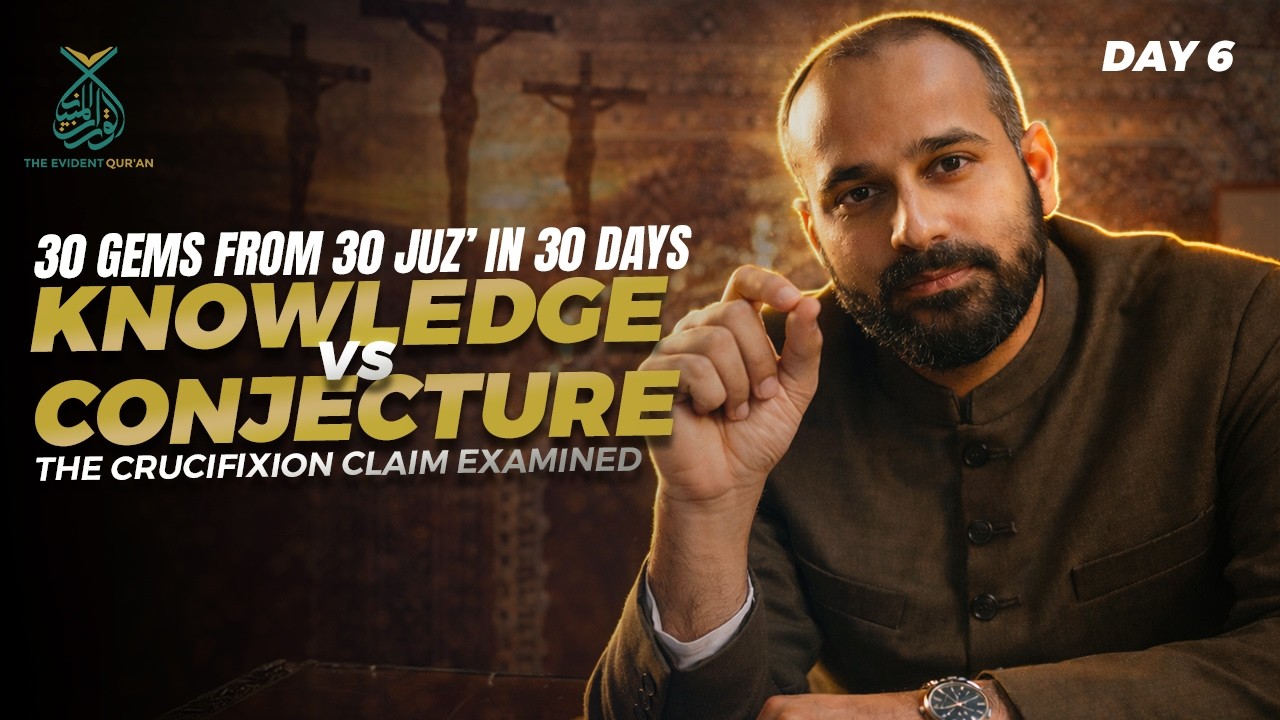 Day 6: Knowledge vs Conjecture | The Crucifixion Claim Examined | Qur’anic Treasures 30/30