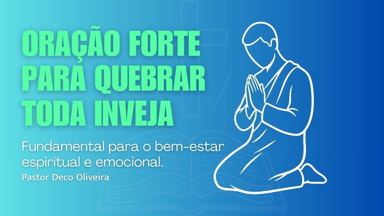 ORAÇÃO FORTE PARA QUEBRAR TODA INVEJA