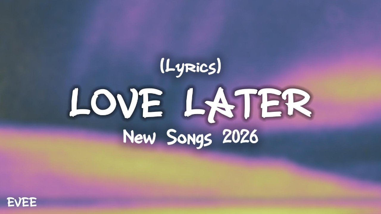 New Songs LOVE LATER (Lyrics) EVEE.Official Music 2026