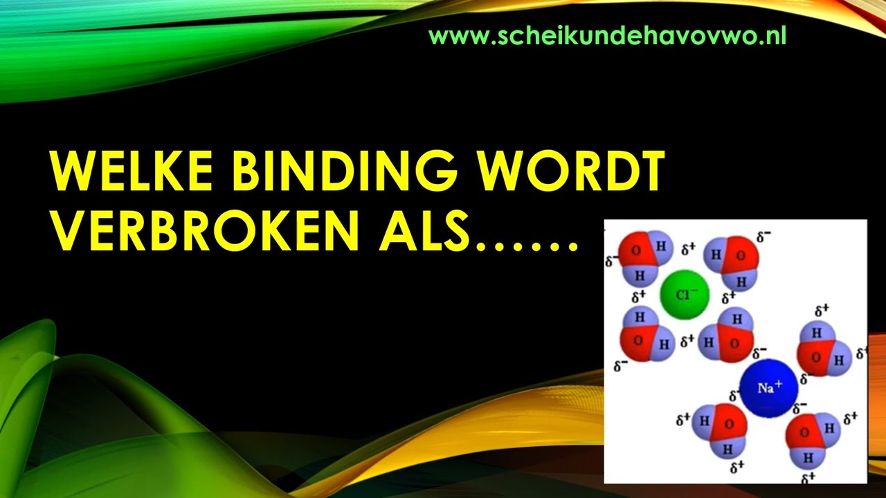 Welke binding wordt verbroken als....