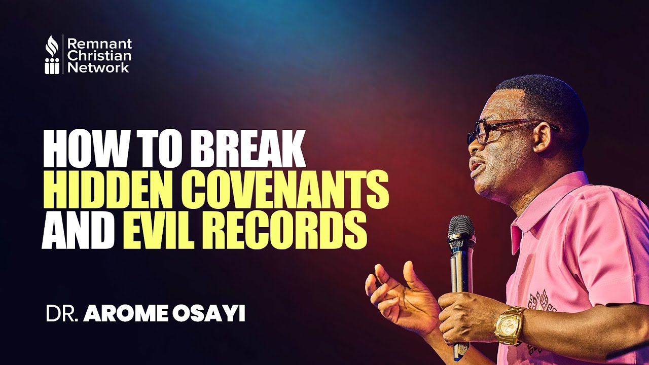 HOW TO BREAK HIDDEN COVENANTS AND EVIL RECORDS - DR. AROME OSAYI