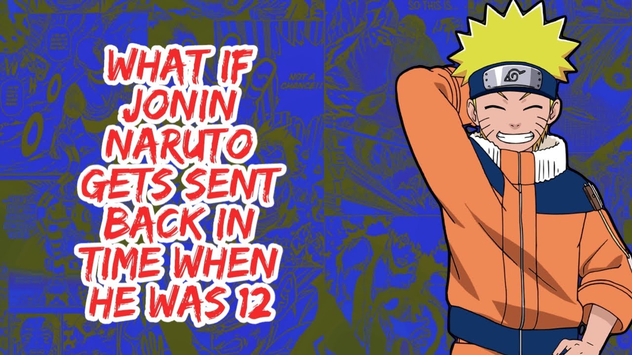 What if Jonin Naruto Gets Sent Back in Time  When He  Was 12 | Part 1