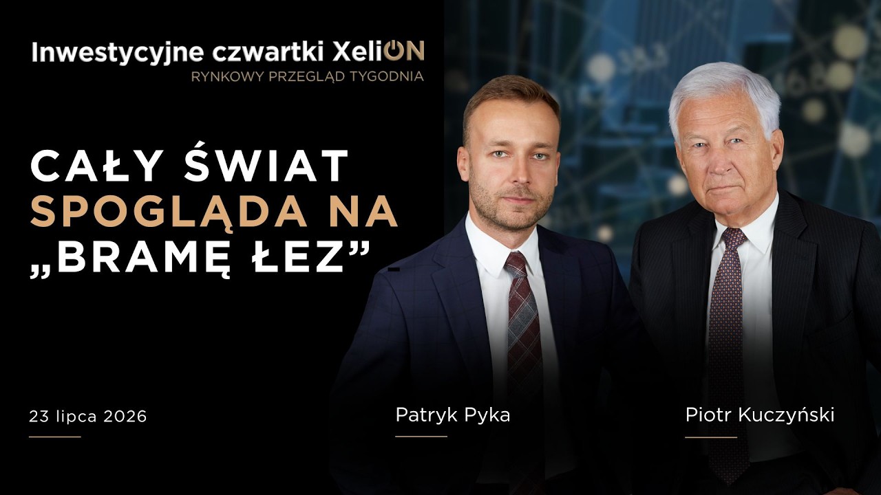 Inwestycyjne czwartki XeliON // rynkowy przegląd tygodnia  //23.07.2026 r.