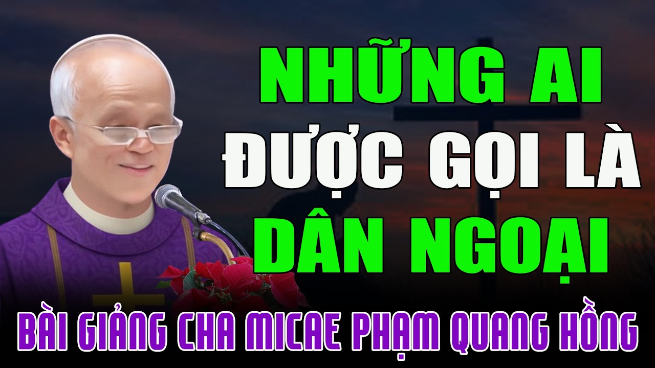 Người Dân Ngoại Là Những Người Nào? - Bài Giảng Tỉnh Thức của Cha Micae Phạm Quang Hồng