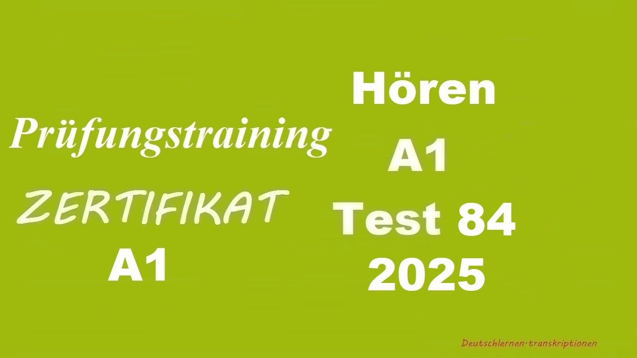 Prüfungstraining- Zertifikat A1- Hören - 2025 - Test 84.